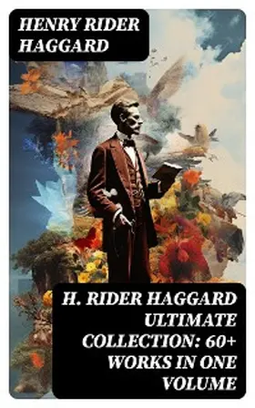 Haggard |  H. RIDER HAGGARD Ultimate Collection: 60+ Works in One Volume | eBook | Sack Fachmedien