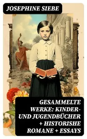 Siebe |  Gesammelte Werke: Kinder- und Jugendbücher + Historishe Romane + Essays | eBook | Sack Fachmedien