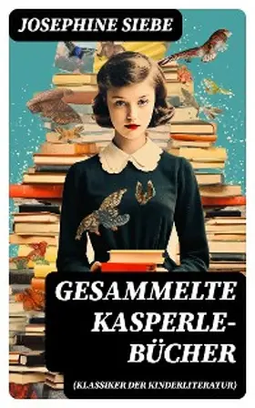 Siebe |  Gesammelte Kasperle-Bücher (Klassiker der Kinderliteratur) | eBook | Sack Fachmedien