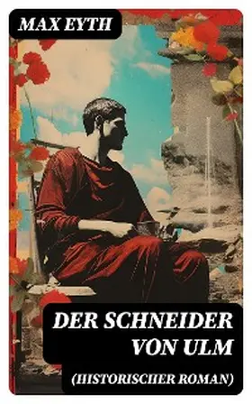 Eyth |  Der Schneider von Ulm (Historischer Roman) | eBook | Sack Fachmedien