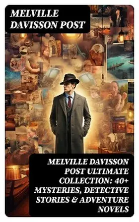 Post |  MELVILLE DAVISSON POST Ultimate Collection: 40+ Mysteries, Detective Stories & Adventure Novels | eBook | Sack Fachmedien