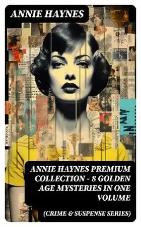 Haynes |  ANNIE HAYNES Premium Collection - 8 Golden Age Mysteries in One Volume (Crime & Suspense Series) | eBook | Sack Fachmedien