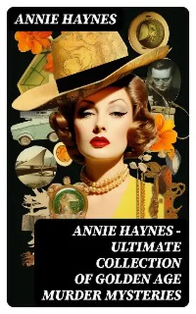 Haynes |  ANNIE HAYNES - Ultimate Collection of Golden Age Murder Mysteries | eBook | Sack Fachmedien
