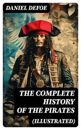 Defoe |  THE COMPLETE HISTORY OF THE PIRATES (Illustrated) (Annotated) | eBook | Sack Fachmedien
