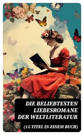 Goethe / Hawthorne / D'Annunzio |  Die beliebtesten Liebesromane der Weltliteratur (15 Titel in einem Buch) | eBook | Sack Fachmedien