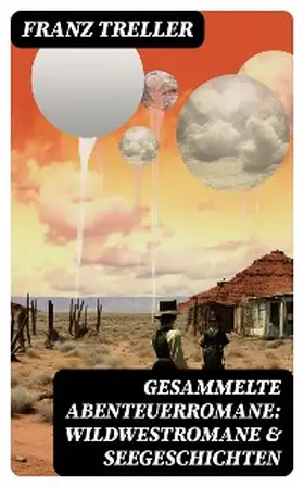 Treller |  Gesammelte Abenteuerromane: Wildwestromane & Seegeschichten | eBook | Sack Fachmedien
