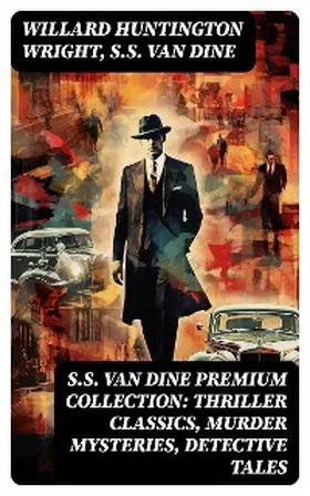 Wright / Dine |  S.S. VAN DINE Premium Collection: Thriller Classics, Murder Mysteries, Detective Tales | eBook | Sack Fachmedien