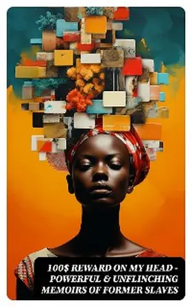 Clarkson / Turner / Bibb |  100$ REWARD ON MY HEAD - Powerful & Unflinching Memoirs Of Former Slaves | eBook | Sack Fachmedien
