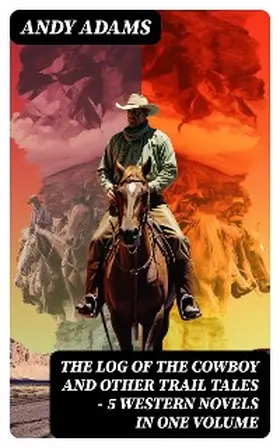 Adams |  The Log of the Cowboy and Other Trail Tales - 5 Western Novels in One Volume | eBook | Sack Fachmedien
