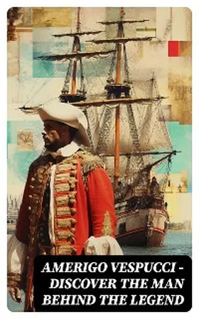 Columbus / De Casas / Vespucci |  AMERIGO VESPUCCI - Discover the Man Behind the Legend | eBook | Sack Fachmedien