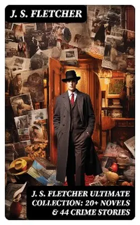 Fletcher |  J. S. FLETCHER Ultimate Collection: 20+ Novels & 44 Crime Stories | eBook | Sack Fachmedien