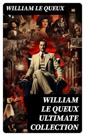 Le Queux |  WILLIAM LE QUEUX Ultimate Collection | eBook | Sack Fachmedien