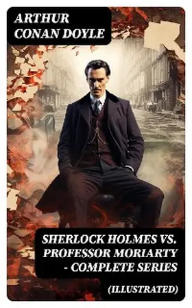 Doyle |  SHERLOCK HOLMES vs. PROFESSOR MORIARTY - Complete Series (Illustrated) | eBook | Sack Fachmedien