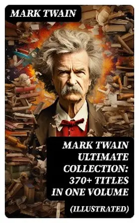 Twain |  MARK TWAIN Ultimate Collection: 370+ Titles in One Volume (Illustrated) | eBook | Sack Fachmedien