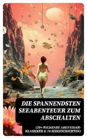 Verne / Swift / Loti |  Die spannendsten Seeabenteuer zum Abschalten (50+ Packende Abenteuer-Klassiker & 70 Seegeschichten) | eBook | Sack Fachmedien