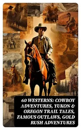 Twain / Lillibridge / Adams |  60 WESTERNS: Cowboy Adventures, Yukon & Oregon Trail Tales, Famous Outlaws, Gold Rush Adventures | eBook | Sack Fachmedien