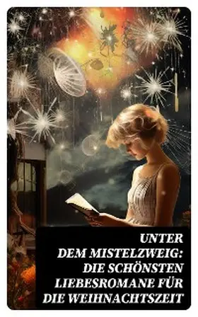 Dickens / Günther / Brontë |  Unter dem Mistelzweig: Die schönsten Liebesromane für die Weihnachtszeit | eBook | Sack Fachmedien