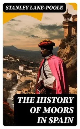 Lane-Poole |  The History of Moors in Spain | eBook | Sack Fachmedien