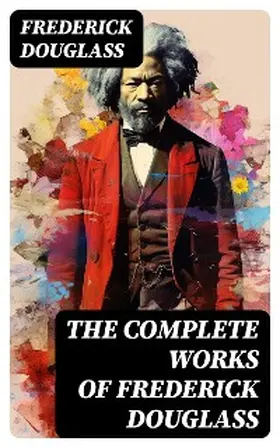 Douglass |  The Complete Works of Frederick Douglass | eBook | Sack Fachmedien