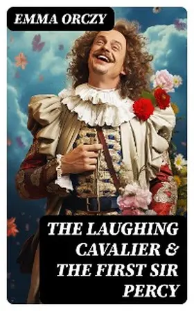 Orczy |  The Laughing Cavalier & The First Sir Percy | eBook | Sack Fachmedien