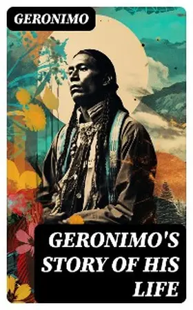 Barrett |  Geronimo's Story of His Life | eBook | Sack Fachmedien