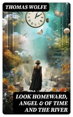 Wolfe |  Look Homeward, Angel & Of Time and the River | eBook | Sack Fachmedien