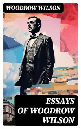 Wilson |  Essays of Woodrow Wilson | eBook | Sack Fachmedien