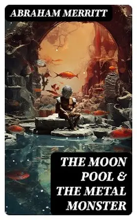 Merritt |  The Moon Pool & The Metal Monster | eBook | Sack Fachmedien