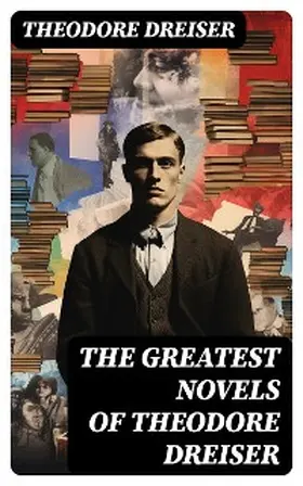 Dreiser |  The Greatest Novels of Theodore Dreiser | eBook | Sack Fachmedien