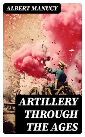 Manucy |  Artillery Through the Ages | eBook | Sack Fachmedien