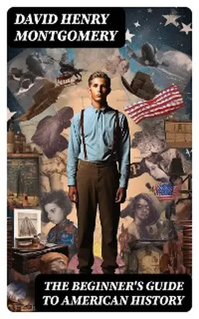 Montgomery |  The Beginner's Guide to American History | eBook | Sack Fachmedien