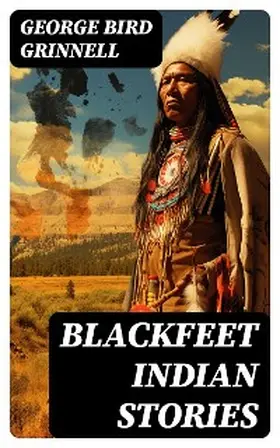 Grinnell |  Blackfeet Indian Stories | eBook | Sack Fachmedien