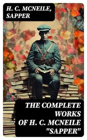 Mcneile |  The Complete Works of H. C. McNeile "Sapper" | eBook | Sack Fachmedien