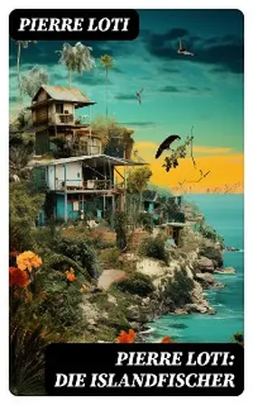 Loti |  Pierre Loti: Die Islandfischer | eBook | Sack Fachmedien