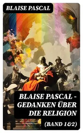 Pascal |  Blaise Pascal - Gedanken über die Religion (Band 1&2) | eBook | Sack Fachmedien