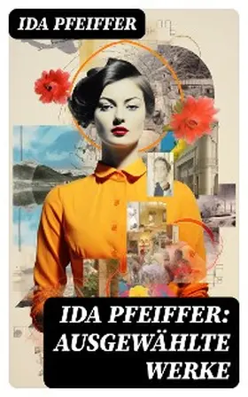 Pfeiffer |  Ida Pfeiffer: Ausgewählte Werke | eBook | Sack Fachmedien