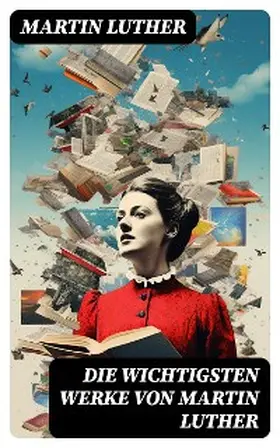 Luther |  Die wichtigsten Werke von Martin Luther | eBook | Sack Fachmedien