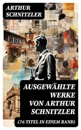 Schnitzler |  Ausgewählte Werke von Arthur Schnitzler (76 Titel in einem Band) | eBook | Sack Fachmedien