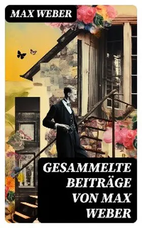 Weber |  Gesammelte Beiträge von Max Weber | eBook | Sack Fachmedien