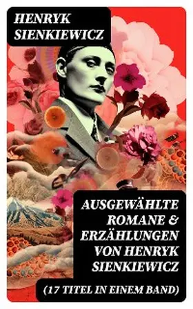 Sienkiewicz |  Ausgewählte Romane & Erzählungen von Henryk Sienkiewicz (17 Titel in einem Band) | eBook | Sack Fachmedien
