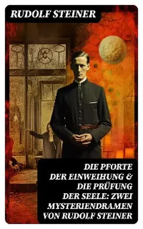 Steiner |  Die Pforte der Einweihung & Die Prüfung der Seele: Zwei Mysteriendramen von Rudolf Steiner | eBook | Sack Fachmedien