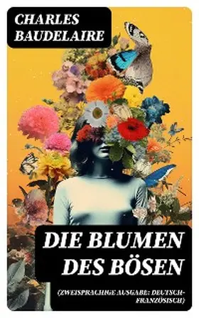 Baudelaire |  Die Blumen des Bösen (Zweisprachige Ausgabe: Deutsch-Französisch) | eBook | Sack Fachmedien