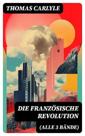 Carlyle |  Die Französische Revolution (Alle 3 Bände) | eBook | Sack Fachmedien