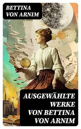 Arnim |  Ausgewählte Werke von Bettina von Arnim | eBook | Sack Fachmedien