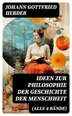 Herder |  Ideen zur Philosophie der Geschichte der Menschheit (Alle 4 Bände) | eBook | Sack Fachmedien