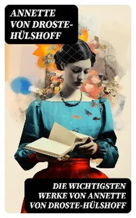 Droste-Hülshoff |  Die wichtigsten Werke von Annette von Droste-Hülshoff | eBook | Sack Fachmedien