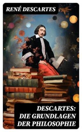 Descartes |  Descartes: Die Grundlagen der Philosophie | eBook | Sack Fachmedien