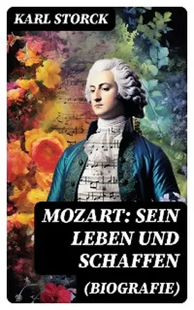 Storck |  Mozart: Sein Leben und Schaffen (Biografie) | eBook | Sack Fachmedien