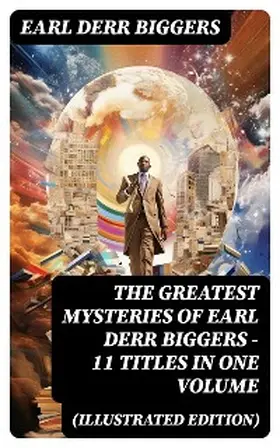 Biggers |  The Greatest Mysteries of Earl Derr Biggers - 11 Titles in One Volume (Illustrated Edition) | eBook | Sack Fachmedien