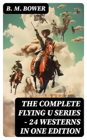 Bower |  The Complete Flying U Series - 24 Westerns in One Edition (Annotated) | eBook | Sack Fachmedien